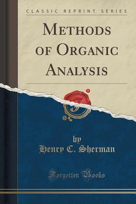 Methods of Organic Analysis (Classic Reprint) - Sherman, Henry C