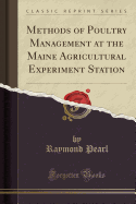 Methods of Poultry Management at the Maine Agricultural Experiment Station (Classic Reprint)