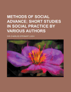 Methods of Social Advance; Short Studies in Social Practice by Various Authors
