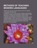Methods of Teaching Modern Languages: Papers on the Value and on Methods of Modern Language Instruction