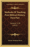 Methods of Teaching Post Biblical History, First Part: Lessons 1-18 (1915)