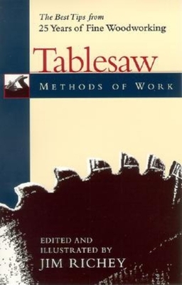 Methods of Work: Tablesaw: The Best Tips from 25 Years of Fine Woodworking - Richey, Jim