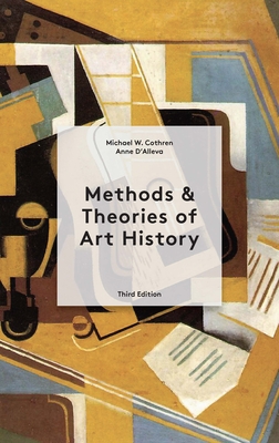 Methods & Theories of Art History Third Edition - D'Alleva, Anne, and Cothren, Michael