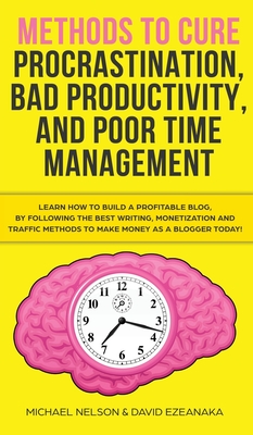 Methods to Cure Procrastination, Bad Productivity, and Poor Time Management: Learn How to Stop Procrastinating with a Simple Equation, Made to Increase Focus, Hypnosis, and More Hacks You NEED to Know - Hatak, Brian, and Tracy, Michael