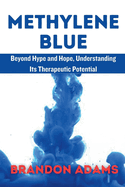 Methylene Blue: Beyond Hype and Hope, Understanding Its Therapeutic Potentia