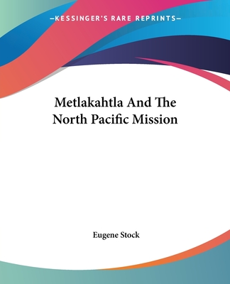 Metlakahtla And The North Pacific Mission - Stock, Eugene