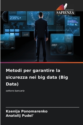 Metodi per garantire la sicurezza nei big data (Big Data) - Ponomarenko, Ksenija, and Pudel', Anatolij