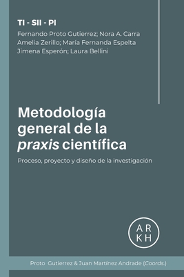 Metodolog?a general de la praxis cient?fica: Proceso, proyecto y diseo de la investigaci?n - Carra, Nora, and Zerillo, Amelia, and Espelta, Mar?a Fernanda