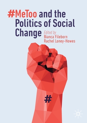 #Metoo and the Politics of Social Change - Fileborn, Bianca (Editor), and Loney-Howes, Rachel (Editor)