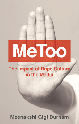 MeToo: The Impact of Rape Culture in the Media - Durham, Meenakshi Gigi