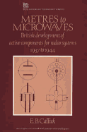 Metres to Microwaves - Callick, E B, and Callick, Brian, and Bowers, Brian (Editor)