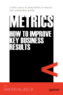 Metrics: How to Improve Key Business Results