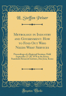 Metrology in Industry and Government: How to Find Out Who Needs What Services: Proceedings of a Regional Seminar, Held September 27-28, 1978 at the Korea Standards Research Institute, Dae Jeon, Korea (Classic Reprint)