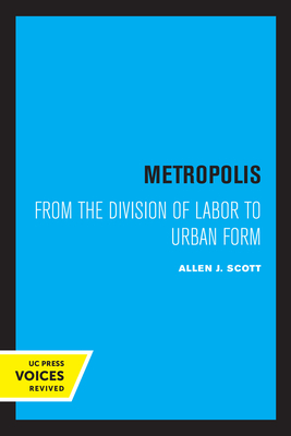 Metropolis: From the Division of Labor to Urban Form - Scott, Allen J