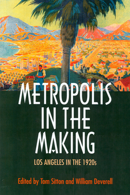 Metropolis in the Making: Los Angeles in the 1920s - Sitton, Tom (Editor)