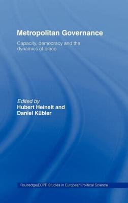 Metropolitan Governance in the 21st Century: Capacity, Democracy and the Dynamics of Place - Heinelt, Hubert, and Kbler, Daniel