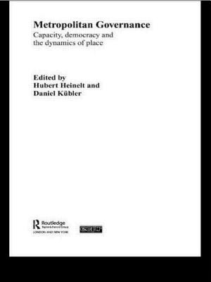 Metropolitan Governance in the 21st Century: Capacity, Democracy and the Dynamics of Place - Heinelt, Hubert, and Kbler, Daniel