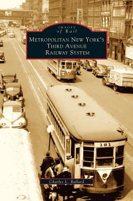 Metropolitan New York's Third Avenue Railway System - Ballard, Charles L