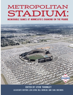 Metropolitan Stadium: Memorable Games at Minnesota's Diamond on the Prairie - Thornley, Stew (Editor), and Nowlin, Bill (Contributions by), and Riechers, Carl (Contributions by)