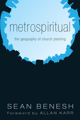 Metrospiritual - Benesh, Sean, and Karr, Allan (Foreword by), and Roxburgh, Cam (Preface by)