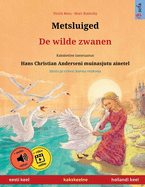 Metsluiged - De wilde zwanen (eesti keel - hollandi keel): Kakskeelne lasteraamat, Hans Christian Anderseni muinasjutu ainetel, nen ja videon kanssa verkossa