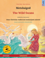 Metsluiged - The Wild Swans (eesti keel - inglise keel): Kakskeelne lasteraamat, Hans Christian Anderseni muinasjutu ainetel, kaasas audioraamat allalaadimiseks