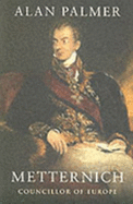 Metternich: Councillor of Europe - Palmer, Alan