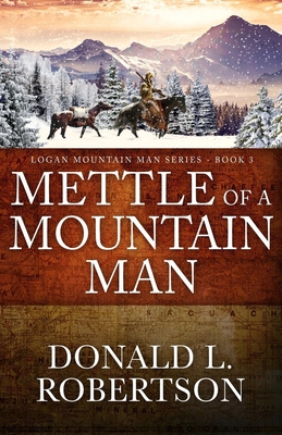 Mettle of a Mountain Man: Logan Mountain Man Western Series - Book 3 - Robertson, Donald L