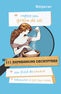 Mettre son grain de sel: 111 expressions d?crypt?es