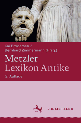 Metzler Lexikon Antike - Brodersen, Kai (Editor), and Zimmermann, Bernhard, Professor (Editor)