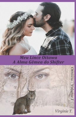 Meu Lince Ottawa: A Alma G?mea do Shifter - Regina Barbuto (Translated by), and Virginie T