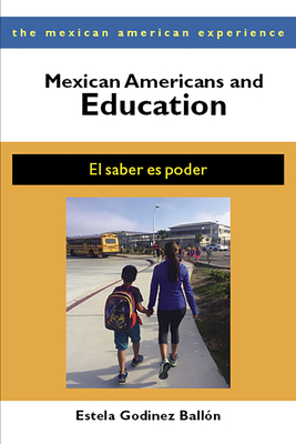 Mexican Americans and Education: El Saber Es Poder - Ballon, Estela Godinez