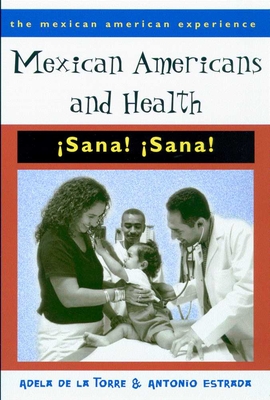 Mexican Americans and Health: Sana! - de la Torre, Adela, and Estrada, Antonio