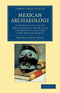 Mexican Archaeology: An Introduction to the Archaeology of the Mexican and Mayan Civilizations of Pre-Spanish America