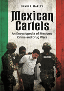 Mexican Cartels: An Encyclopedia of Mexico's Crime and Drug Wars