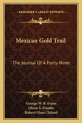 Mexican Gold Trail: The Journal Of A Forty-Niner - Evans, George W B, and Dumke, Glenn S (Editor), and Cleland, Robert Glass (Foreword by)