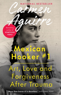 Mexican Hooker #1: Art, Love and Forgiveness After Trauma - Aguirre, Carmen