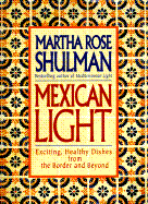 Mexican Light: Exciting, Healthy Recipes from the Border and Beyond