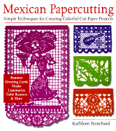 Mexican Papercutting: Simple Techniques for Creating Colorful Cut-Paper Projects - Trenchard, Kathleen