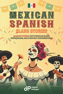 Mexican Spanish Slang Short Stories: 20 Short Stories to Master Mexican Spanish Slang, Expressions, and Everyday Vocabulary