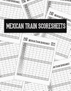 Mexican Train Score Sheets: Scoring Pad for Mexican Train Dominoes Chicken Foot Scoring Sheet Game Record Notebook Score Card Book 8.5 X 11 - 100 Pages