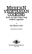 Mexican Vegetarian Cooking: Exotic and Spicy Recipes Using Wholefood Ingredients