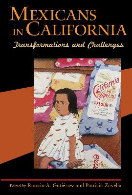 Mexicans in California: Transformations and Challenges - Gutierrez, Ramon A (Editor), and Zavella, Patricia (Editor), and Arellano, Brenda D (Contributions by)