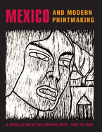 Mexico and Modern Printmaking: A Revolution in the Graphic Arts, 1920 to 1950