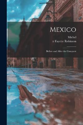 Mexico: Before and After the Conquest - Chevalier, Michel 1806-1879, and Robinson, Fayette Tr (Creator)