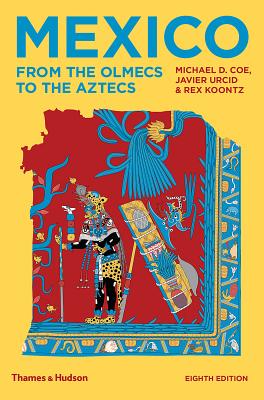 Mexico: From the Olmecs to the Aztecs - Coe, Michael D, and Koontz, Rex, and Urcid, Javier