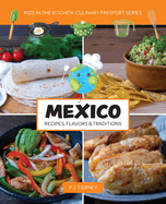 Mexico, Recipes, Flavors, & Traditions: Kids in the Kitchen Volume 1