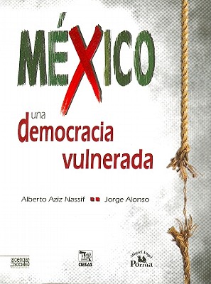 Mexico una Democracia Vulnerada - Alonso, Jorge, and Nassif, Alberto Aziz