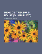 Mexico's Treasure-House (Guanajuato)