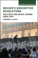 Mexico's Unscripted Revolutions: Political and Social Change Since 1958